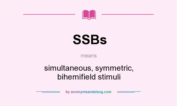 What does SSBs mean? It stands for simultaneous, symmetric, bihemifield stimuli