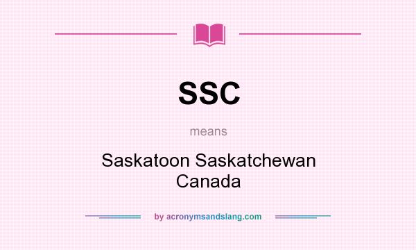 What does SSC mean? It stands for Saskatoon Saskatchewan Canada