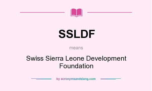 What does SSLDF mean? It stands for Swiss Sierra Leone Development Foundation