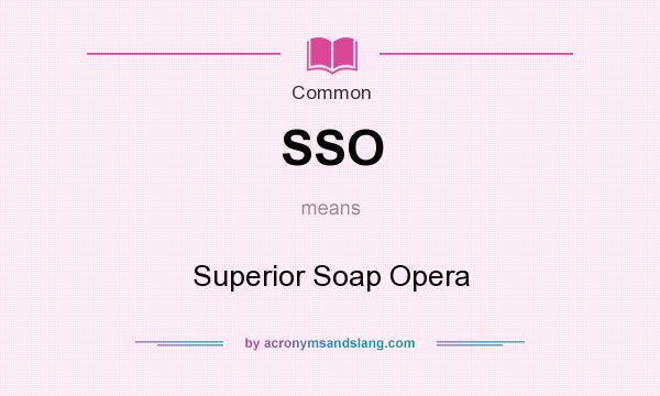 What does SSO mean? It stands for Superior Soap Opera