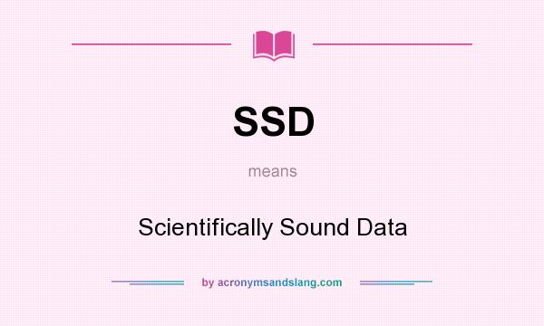 What does SSD mean? It stands for Scientifically Sound Data