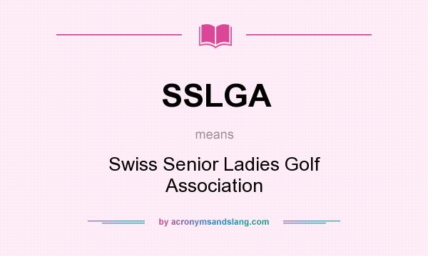 What does SSLGA mean? It stands for Swiss Senior Ladies Golf Association