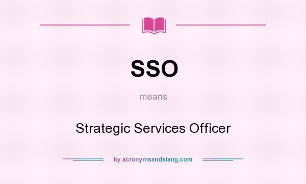 What does SSO mean? It stands for Strategic Services Officer