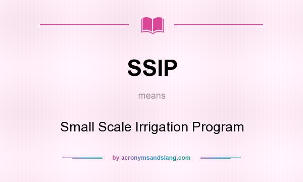 What does SSIP mean? It stands for Small Scale Irrigation Program
