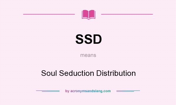 What does SSD mean? It stands for Soul Seduction Distribution