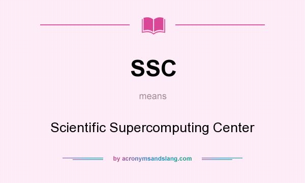 What does SSC mean? It stands for Scientific Supercomputing Center