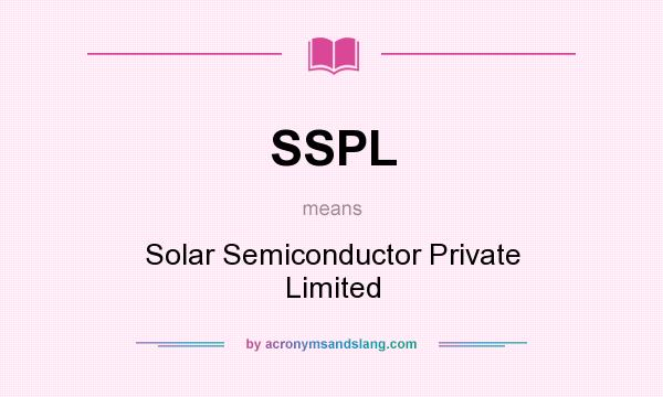 What does SSPL mean? It stands for Solar Semiconductor Private Limited