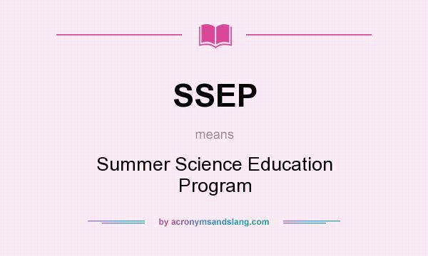 What does SSEP mean? It stands for Summer Science Education Program