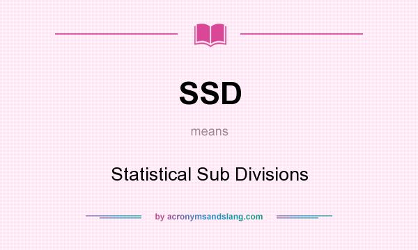 What does SSD mean? It stands for Statistical Sub Divisions