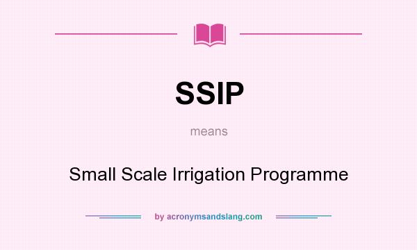 What does SSIP mean? It stands for Small Scale Irrigation Programme