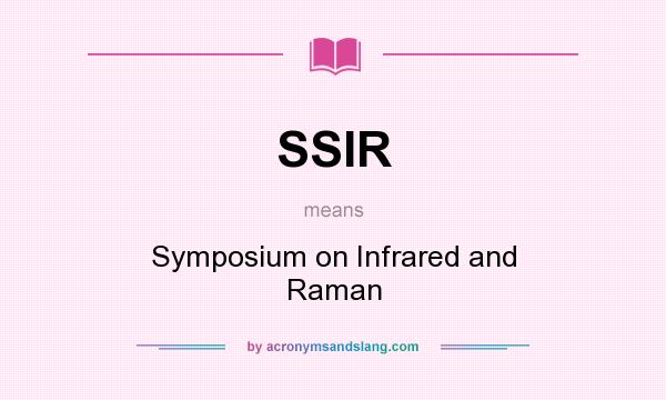 What does SSIR mean? It stands for Symposium on Infrared and Raman