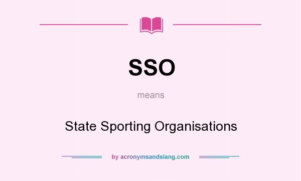 What does SSO mean? It stands for State Sporting Organisations