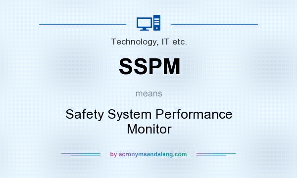 What does SSPM mean? It stands for Safety System Performance Monitor