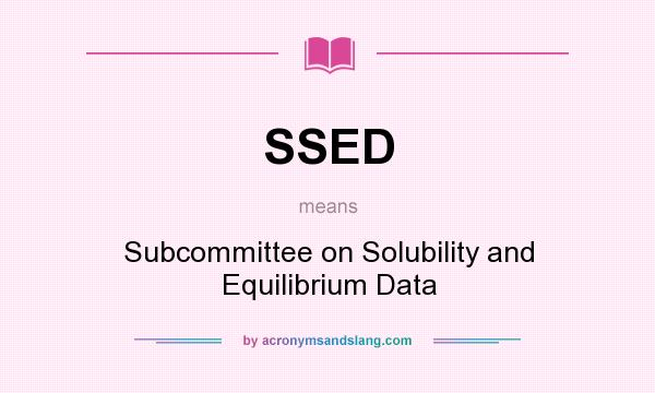 What does SSED mean? It stands for Subcommittee on Solubility and Equilibrium Data