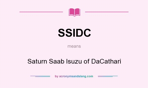 What does SSIDC mean? It stands for Saturn Saab Isuzu of DaCathari