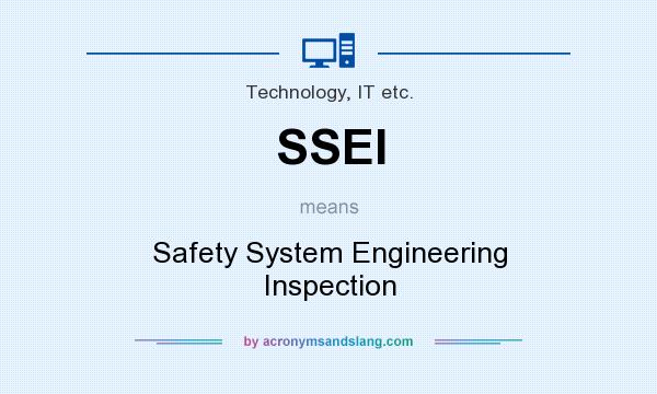 What does SSEI mean? It stands for Safety System Engineering Inspection
