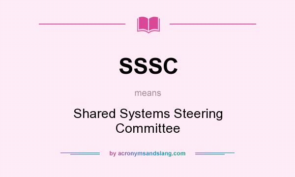 What does SSSC mean? It stands for Shared Systems Steering Committee