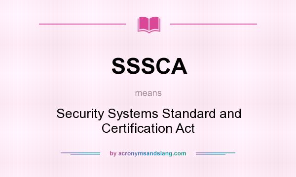 What does SSSCA mean? It stands for Security Systems Standard and Certification Act