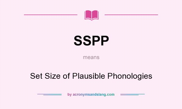 What does SSPP mean? It stands for Set Size of Plausible Phonologies
