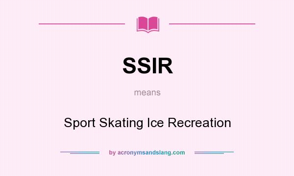 What does SSIR mean? It stands for Sport Skating Ice Recreation