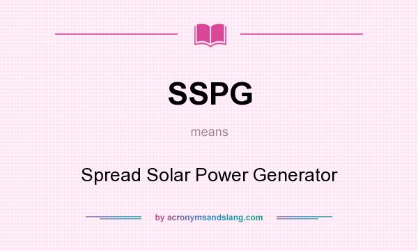 What does SSPG mean? It stands for Spread Solar Power Generator