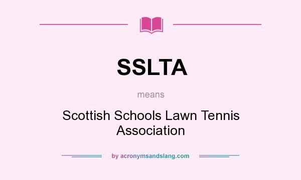What does SSLTA mean? It stands for Scottish Schools Lawn Tennis Association