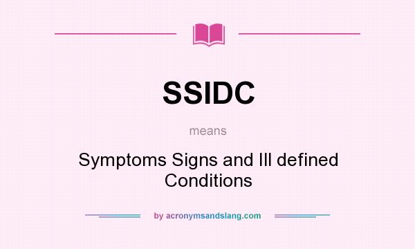What does SSIDC mean? It stands for Symptoms Signs and Ill defined Conditions