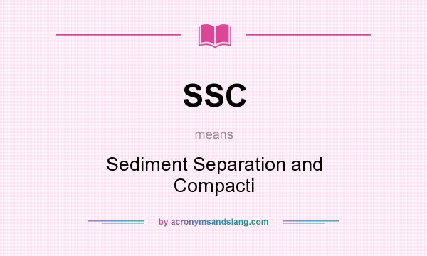 What does SSC mean? It stands for Sediment Separation and Compacti