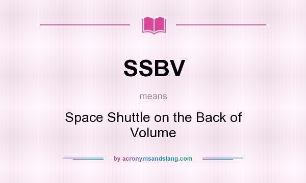 What does SSBV mean? It stands for Space Shuttle on the Back of Volume