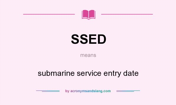 What does SSED mean? It stands for submarine service entry date