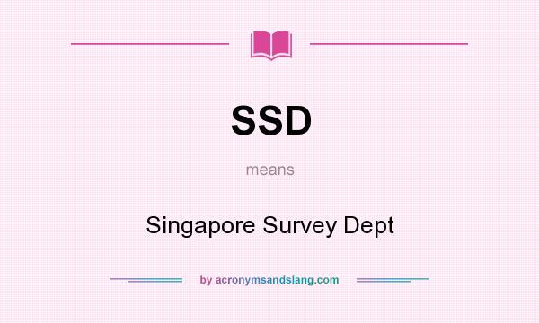 What does SSD mean? It stands for Singapore Survey Dept