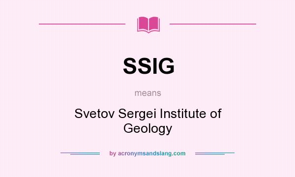 What does SSIG mean? It stands for Svetov Sergei Institute of Geology