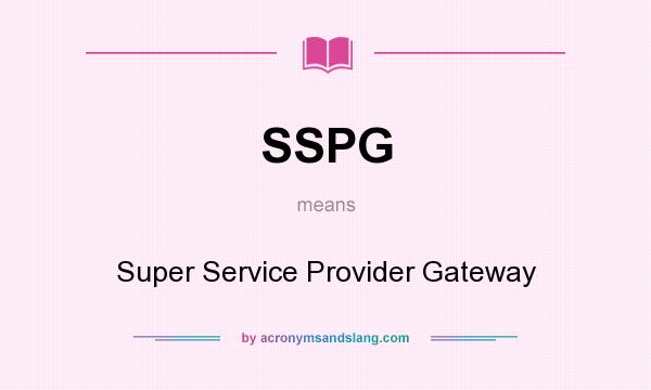 What does SSPG mean? It stands for Super Service Provider Gateway