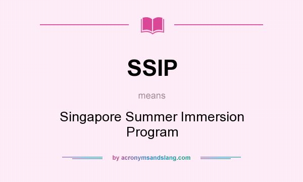 What does SSIP mean? It stands for Singapore Summer Immersion Program