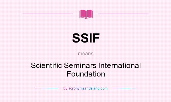 What does SSIF mean? It stands for Scientific Seminars International Foundation