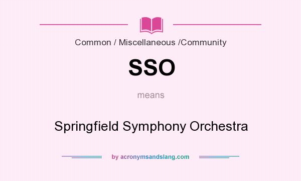 What does SSO mean? It stands for Springfield Symphony Orchestra