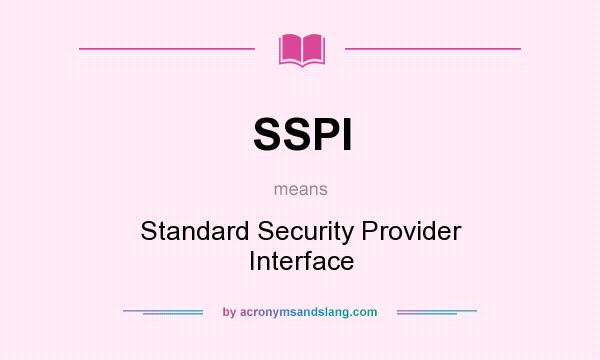 What does SSPI mean? It stands for Standard Security Provider Interface