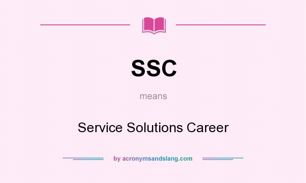 What does SSC mean? It stands for Service Solutions Career