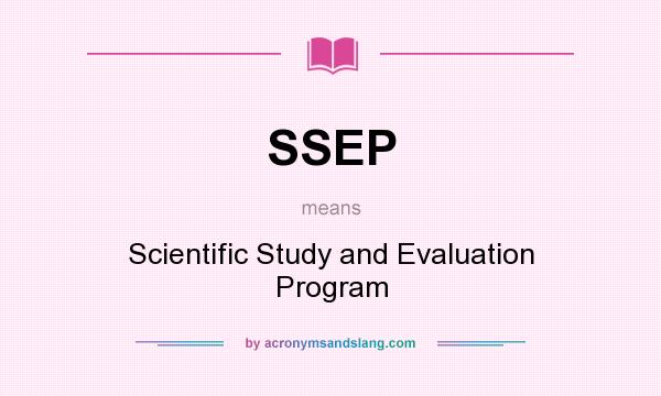 What does SSEP mean? It stands for Scientific Study and Evaluation Program