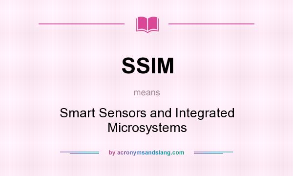 What does SSIM mean? It stands for Smart Sensors and Integrated Microsystems