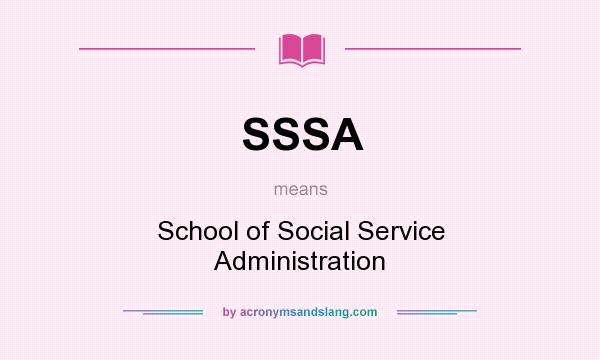 What does SSSA mean? It stands for School of Social Service Administration