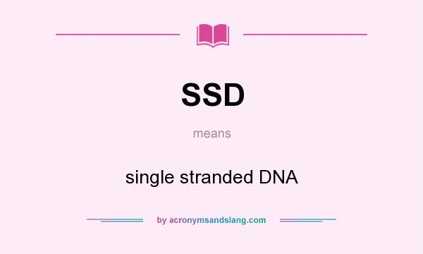 What does SSD mean? It stands for single stranded DNA