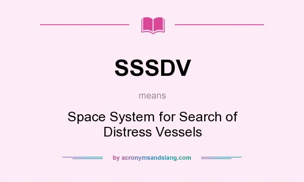 What does SSSDV mean? It stands for Space System for Search of Distress Vessels