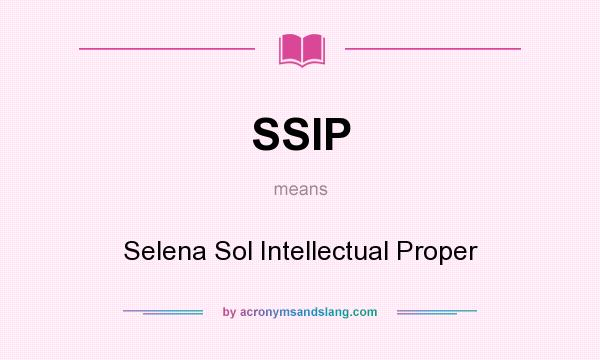 What does SSIP mean? It stands for Selena Sol Intellectual Proper