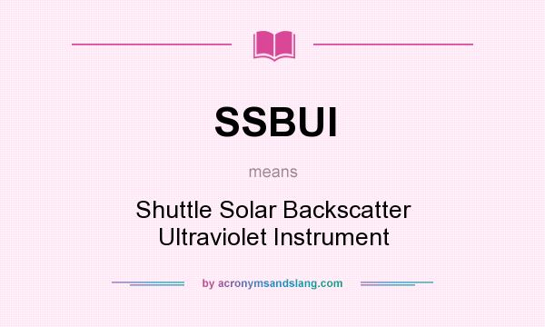 What does SSBUI mean? It stands for Shuttle Solar Backscatter Ultraviolet Instrument