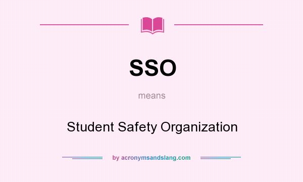 What does SSO mean? It stands for Student Safety Organization