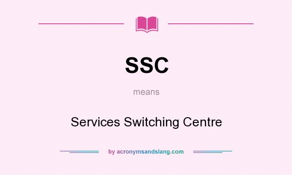 What does SSC mean? It stands for Services Switching Centre