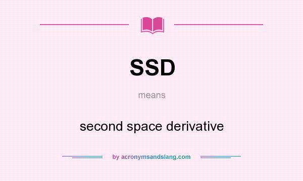 What does SSD mean? It stands for second space derivative