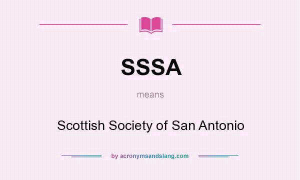 What does SSSA mean? It stands for Scottish Society of San Antonio