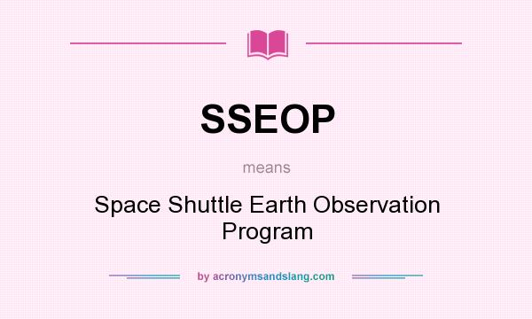 What does SSEOP mean? It stands for Space Shuttle Earth Observation Program